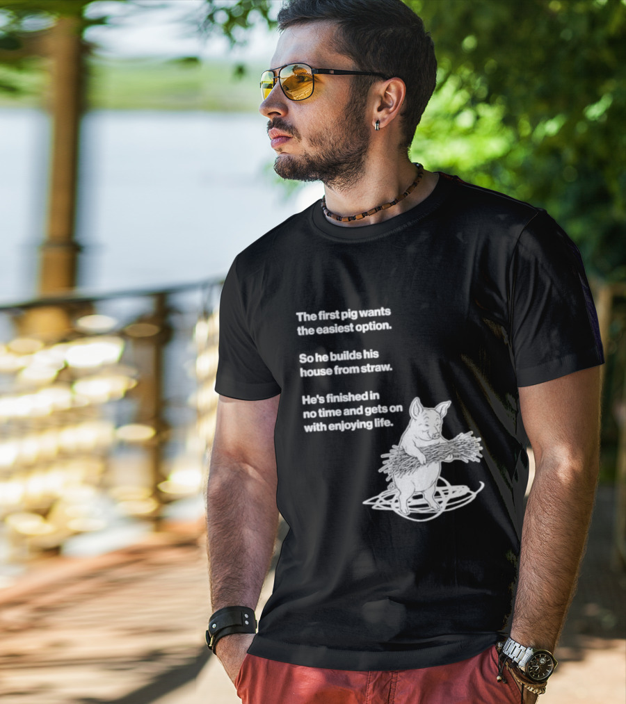 The First Pig Chooses Straw House For Easy Living Enjoyment T-Shirt