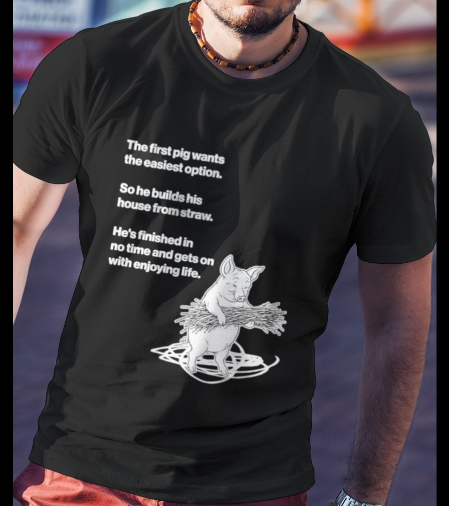 The First Pig Chooses Straw House For Easy Living Enjoyment T-Shirt