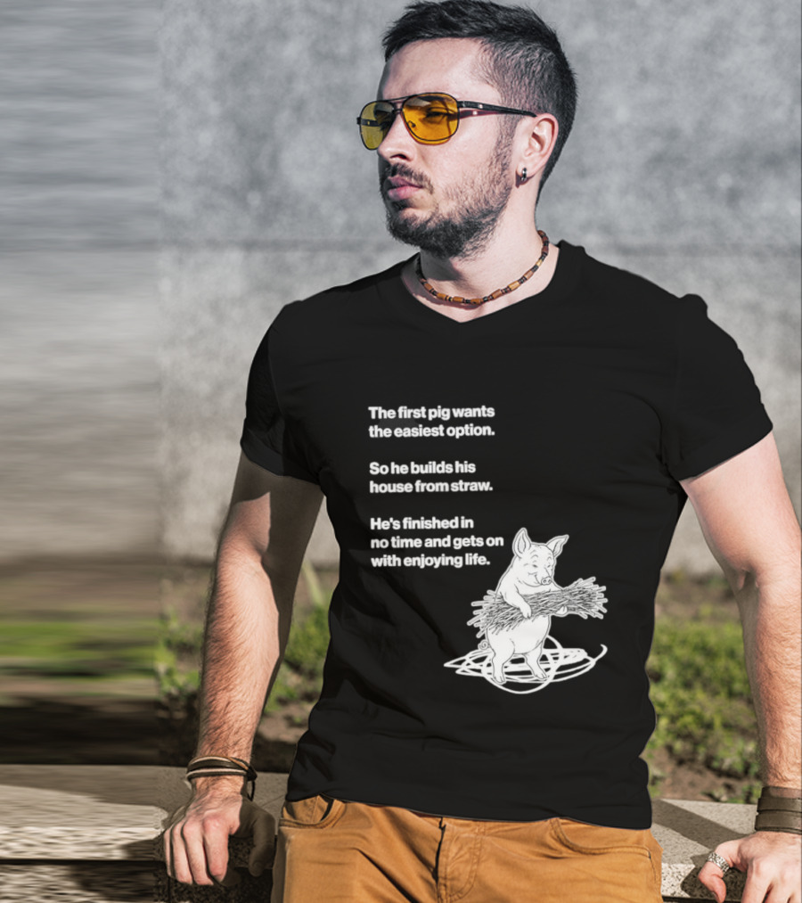 The First Pig Chooses Straw House For Easy Living Enjoyment T-Shirt