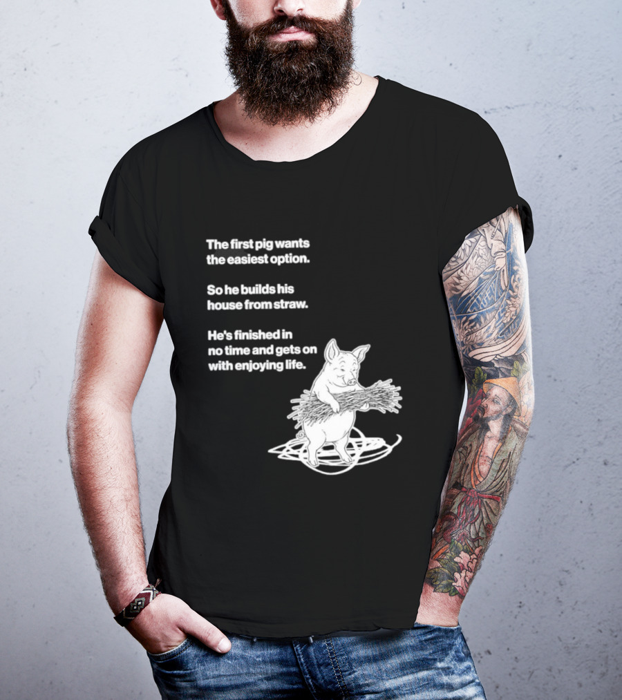 The First Pig Chooses Straw House For Easy Living Enjoyment T-Shirt