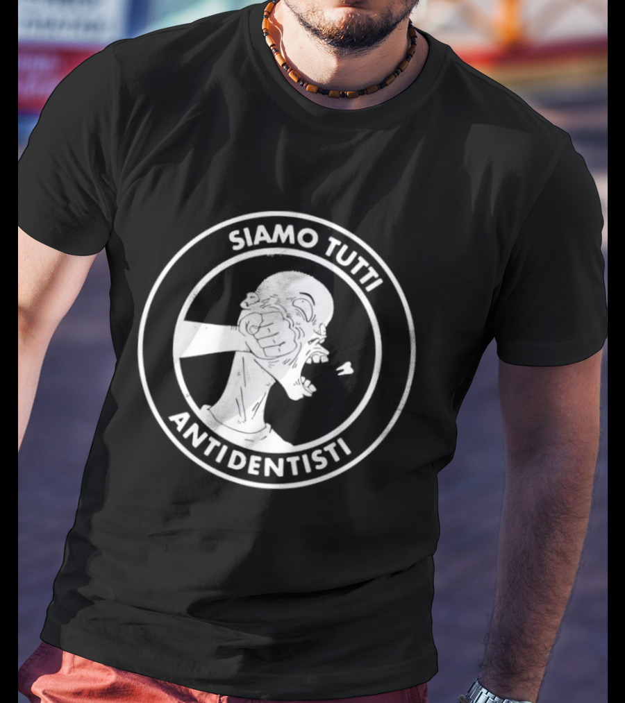 Siamo Tutti Antidentisti Dentist Anti Dentist Protest T-Shirt