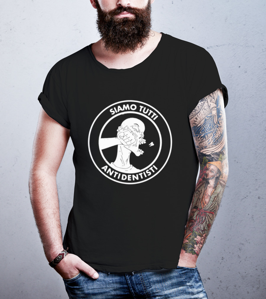 Siamo Tutti Antidentisti Dentist Anti Dentist Protest T-Shirt