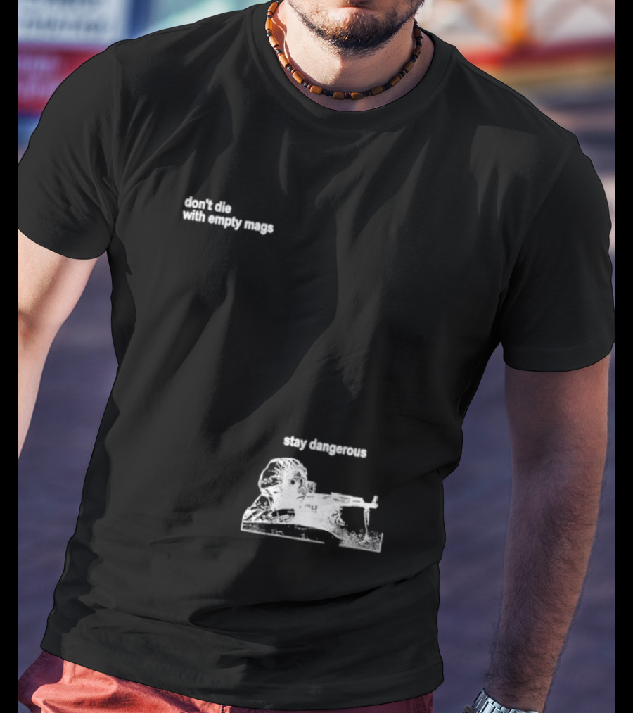 Soldier Don't Die Stay Dangerous Tactical Motivation T-Shirt