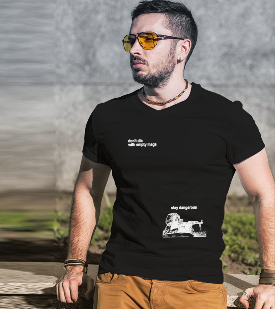 Soldier Don't Die Stay Dangerous Tactical Motivation T-Shirt