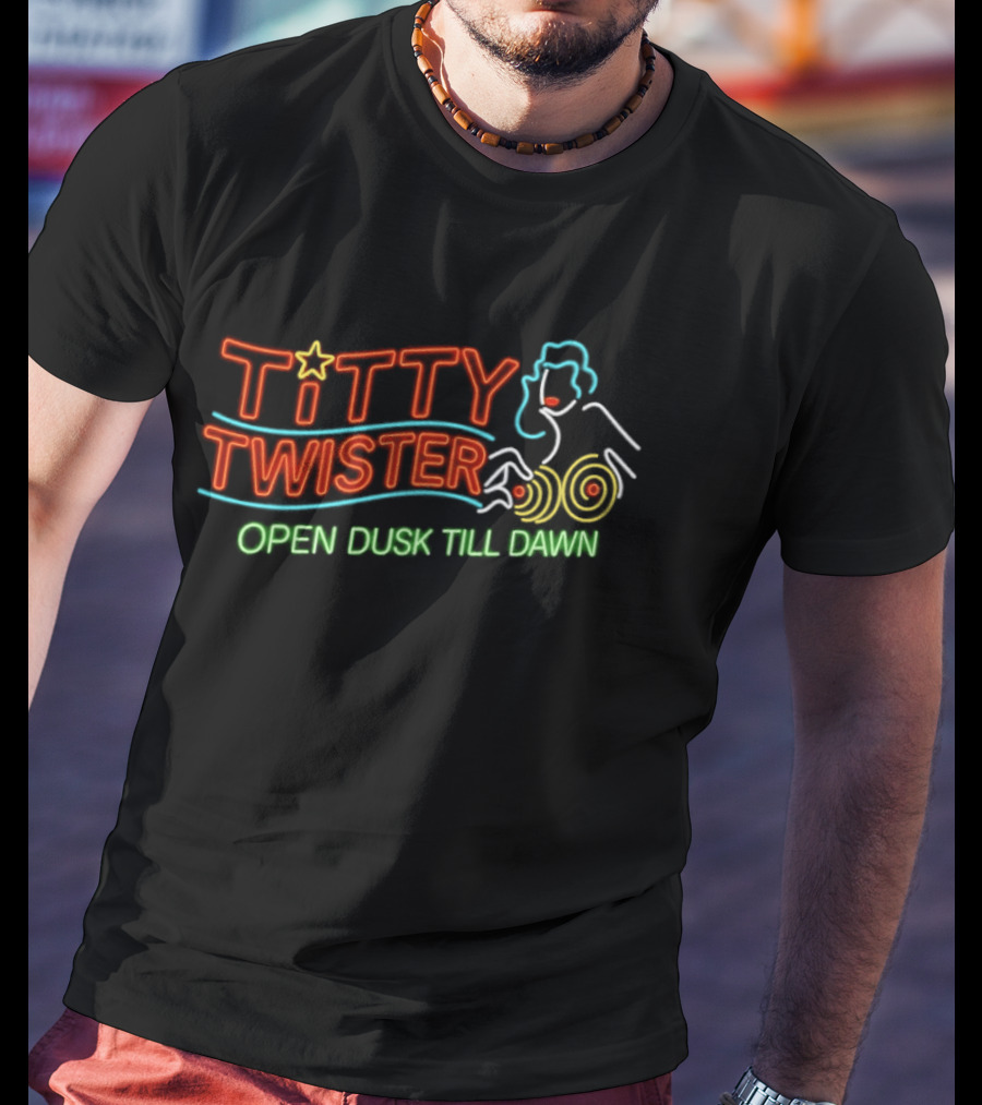 Titty Twister Open Dusk Till Dawn Neon Sign T-Shirt