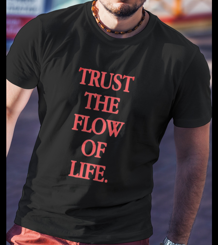 Trust The Flow Of Life Mindfulness Inspirational T-Shirt