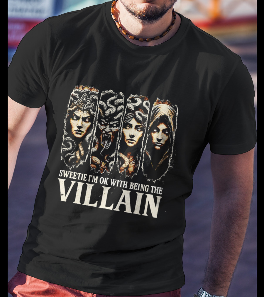 Sweetie I'm Ok With Being The Villain Medusa Snake Mythology T-Shirt