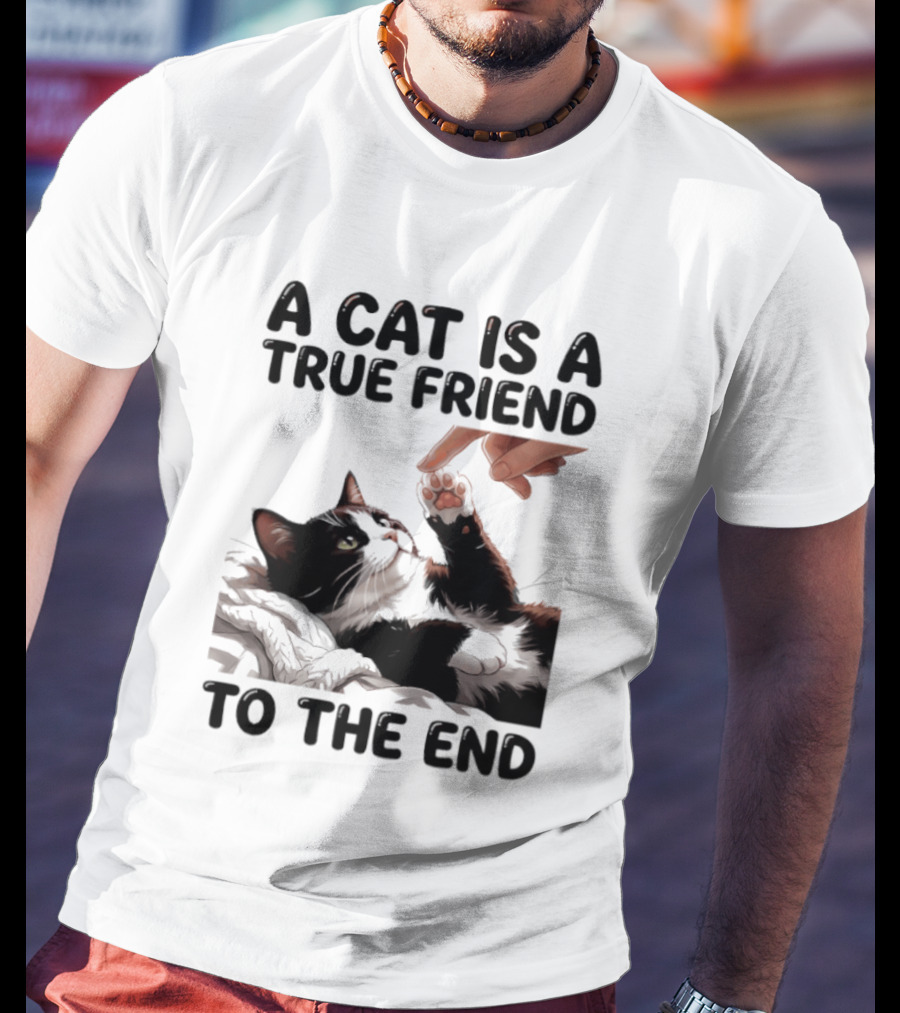 A Cat Is A True Friend To The End Pet Owner's Feline Loyalty And Companionship T-Shirt
