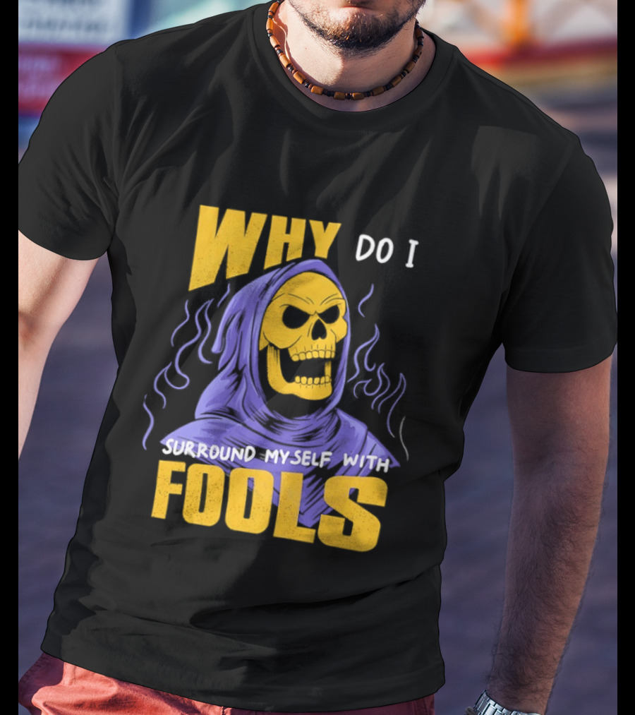 Skeletor Why Do I Surround Myself With Fools Purple And Yellow T-Shirt