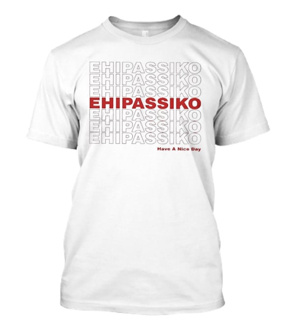 Ehipassiko Have A Nice Day Buddhism Pali Text Repeated T-Shirt