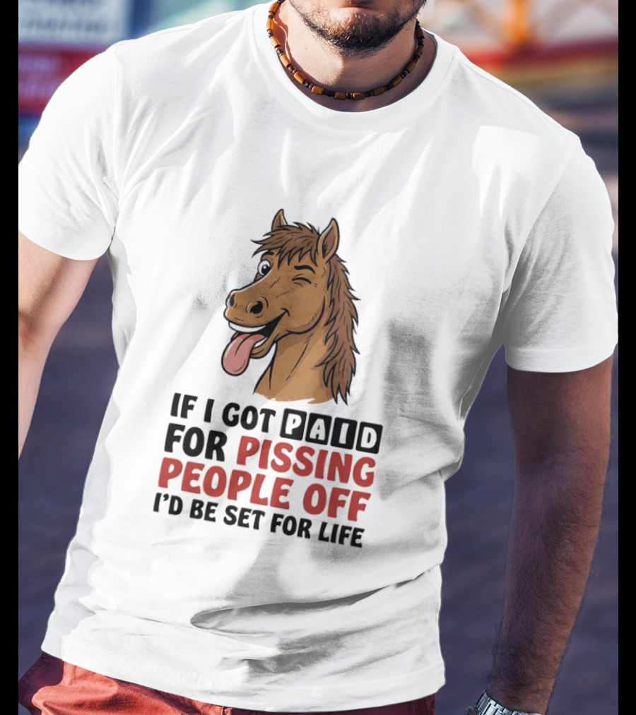 If I Got Paid For Pissing People Off I'd Be Set For Life Horse Winking Tongue Out T-Shirt