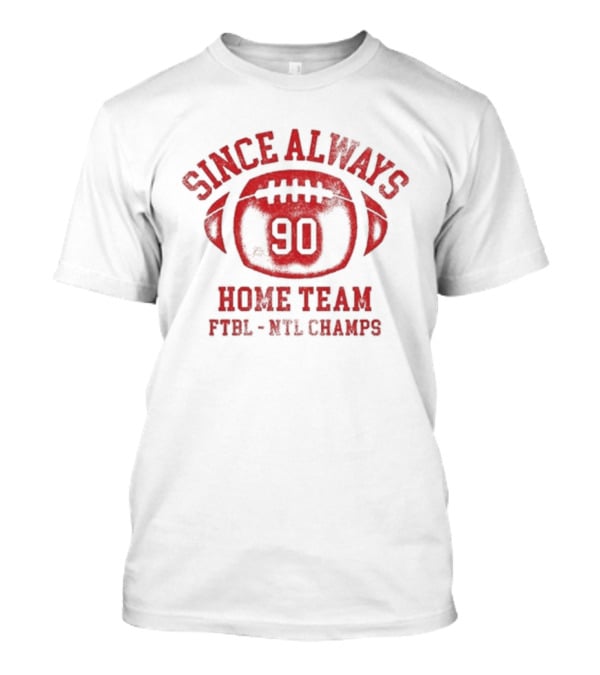 Since Always Home Team Football 90 PYPL NFL Champs T-Shirt