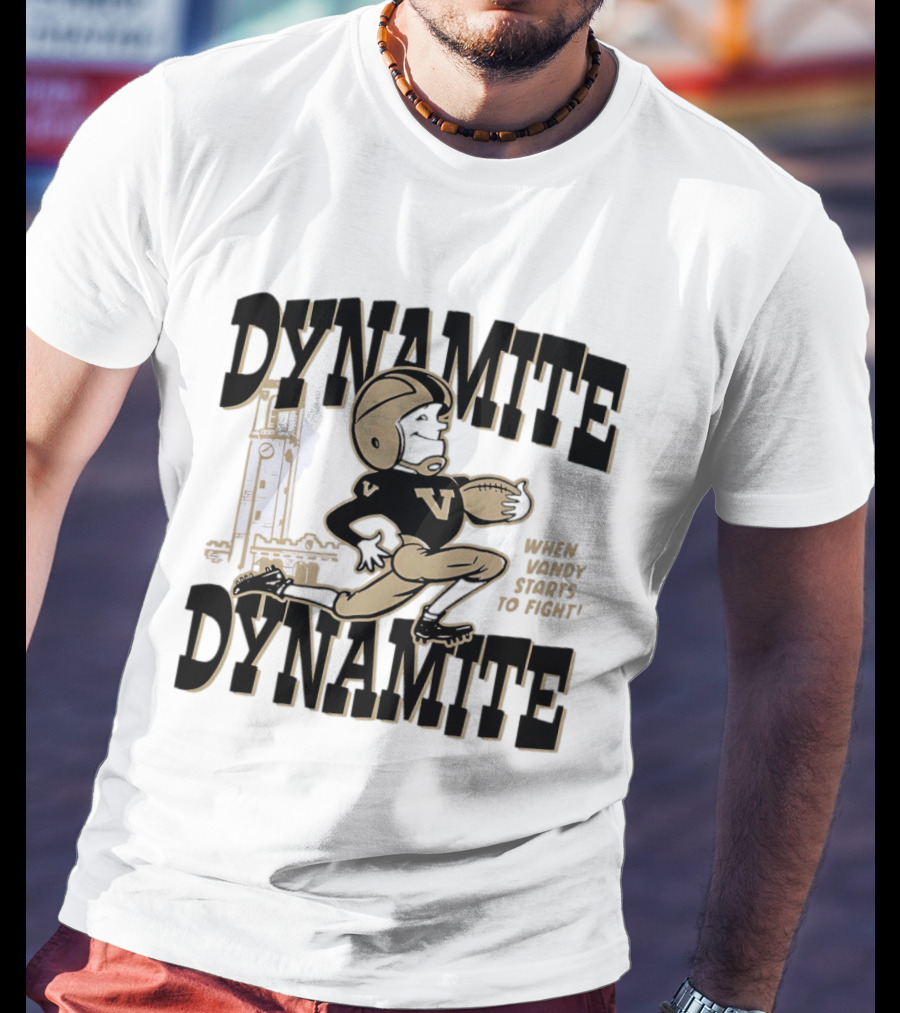 Vanderbilt Commodores Dynamite Football When Dynamite Starts To Fight T-Shirt