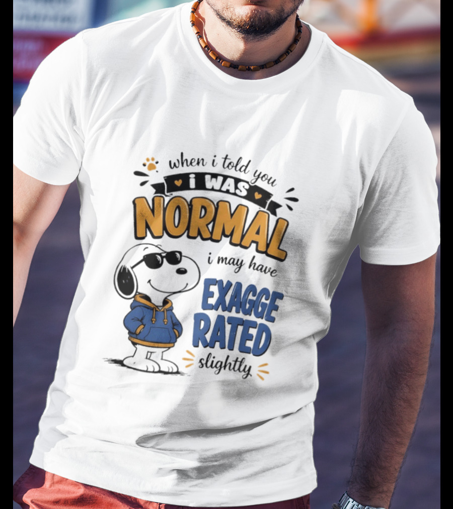 When I Told You I Was Normal I May Have Exaggerated Slightly Snoopy T-Shirt