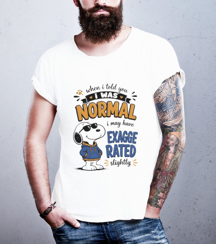 When I Told You I Was Normal I May Have Exaggerated Slightly Snoopy T-Shirt