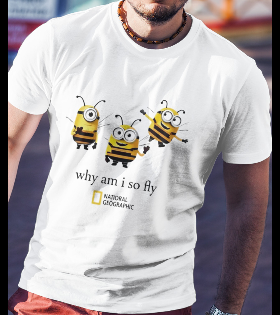Why Am I So Fly National Geographic Minion Bee T-Shirt