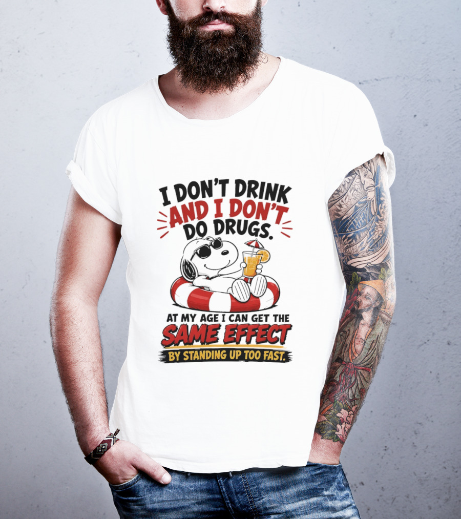 Snoopy I Don't Drink And I Don't Do Drugs Same Effect By Standing Up Too Fast T-Shirt