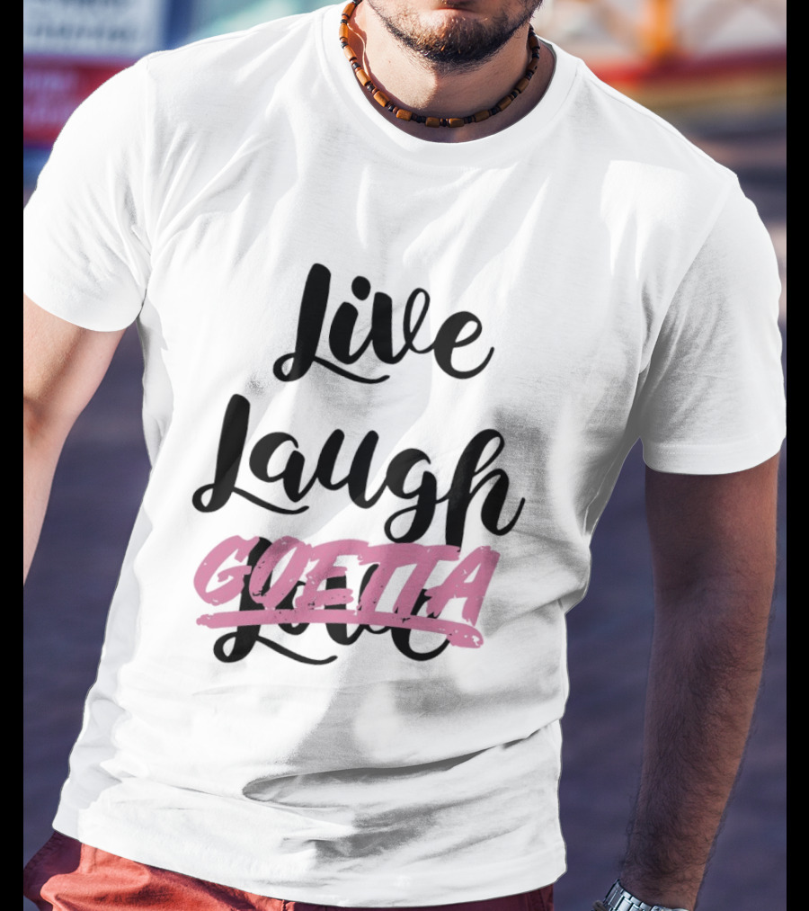 Live Laugh Goetta Crossed Out Over Live Laugh Love Cursive Lettering T-Shirt