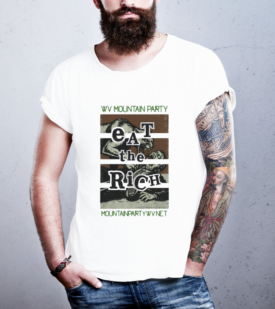 WV Mountain Party Eat The Rich Political Mountainpartywv Net T-Shirt