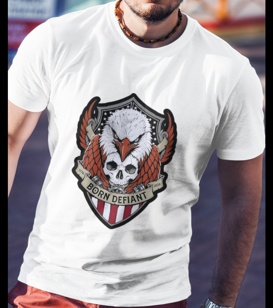 Born Defiant Eagle Skull American Flag Shield 1776 2026 T-Shirt