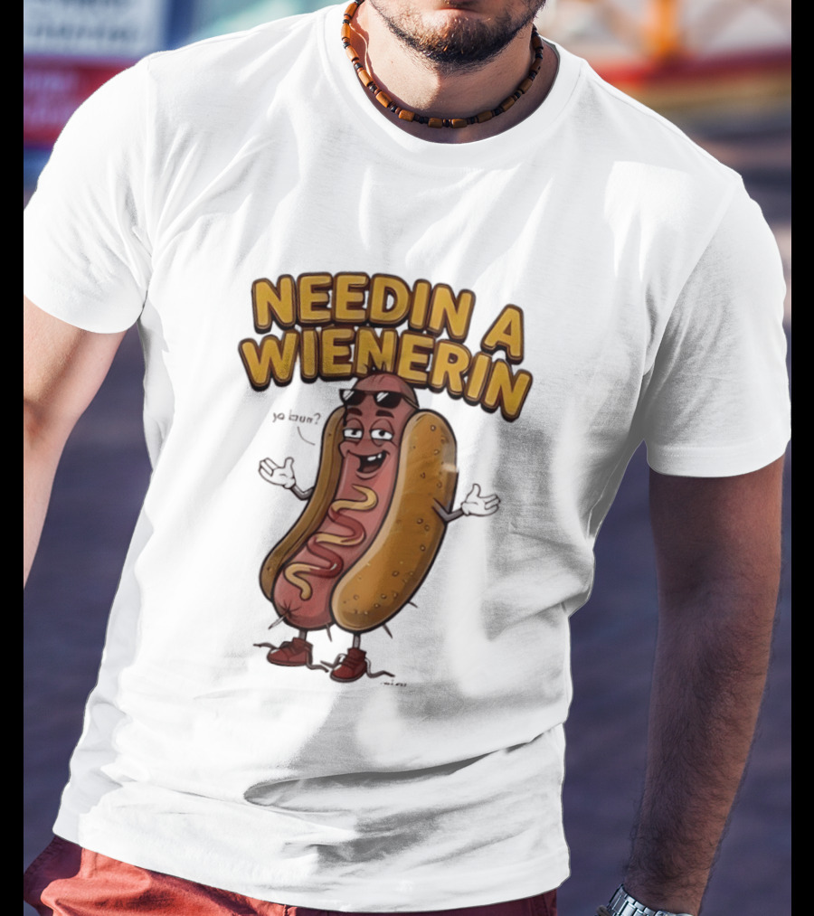 Needin A Wienerin Hot Dog Food Wiener Funny Sausage With Sunglasses T-Shirt