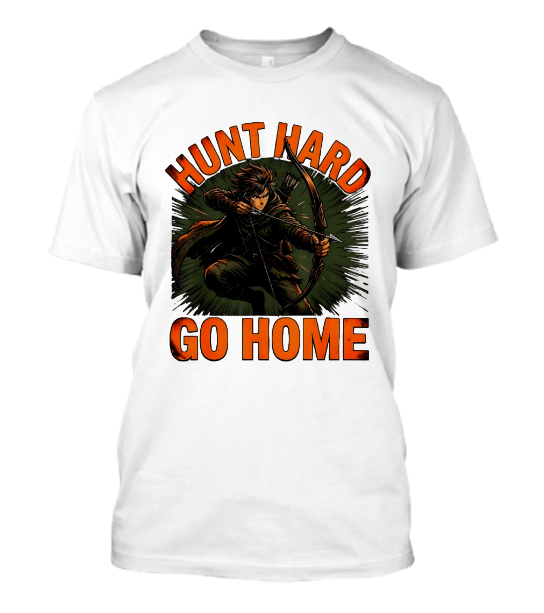 Hunt Hard Go Home Archer Aiming Bow And Action Heroic Adventure T-Shirt
