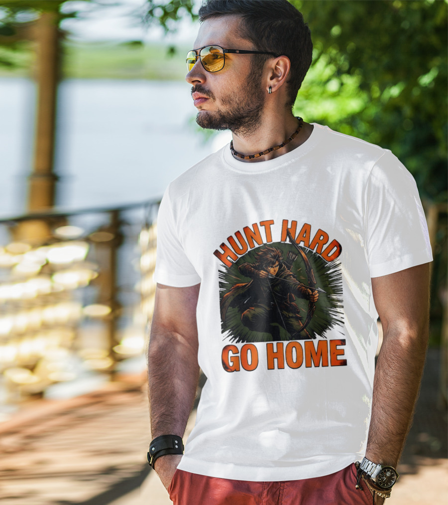 Hunt Hard Go Home Archer Aiming Bow And Action Heroic Adventure T-Shirt