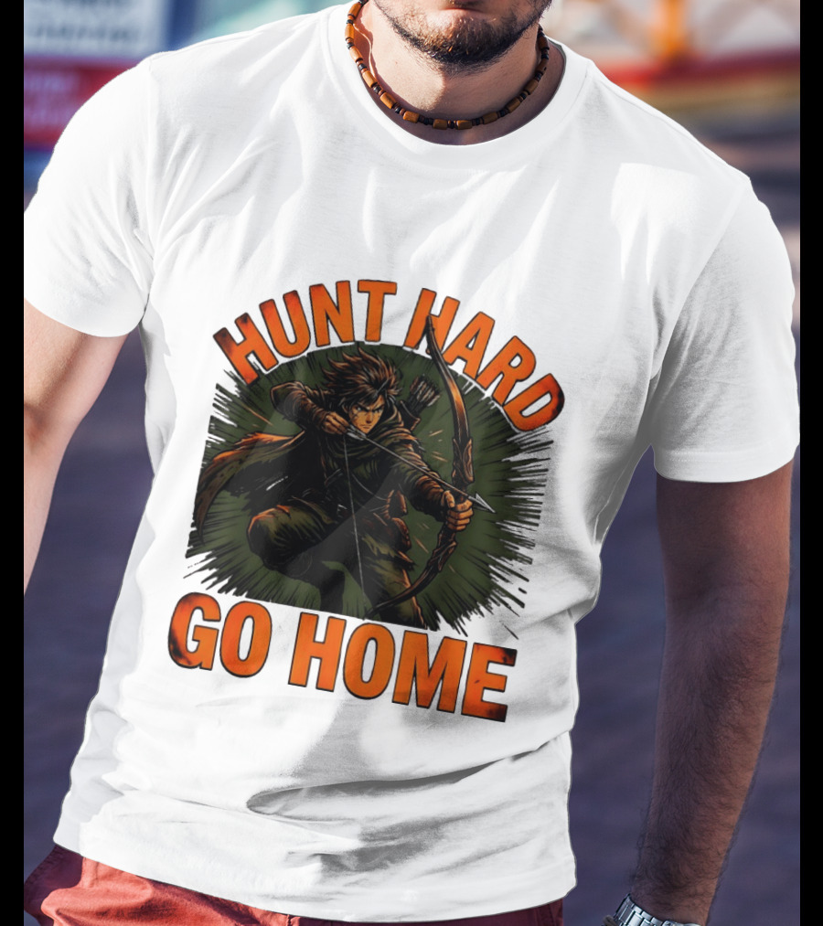 Hunt Hard Go Home Archer Aiming Bow And Action Heroic Adventure T-Shirt