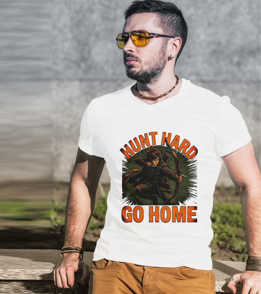 Hunt Hard Go Home Archer Aiming Bow And Action Heroic Adventure T-Shirt