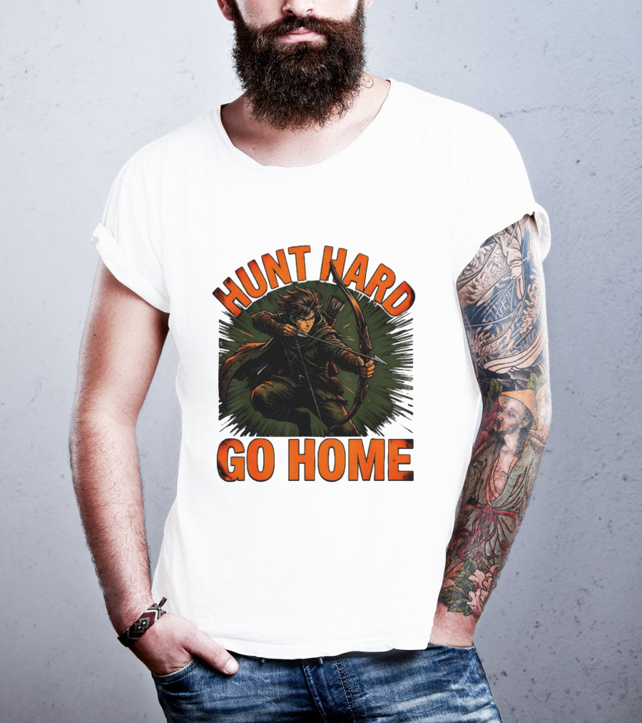 Hunt Hard Go Home Archer Aiming Bow And Action Heroic Adventure T-Shirt