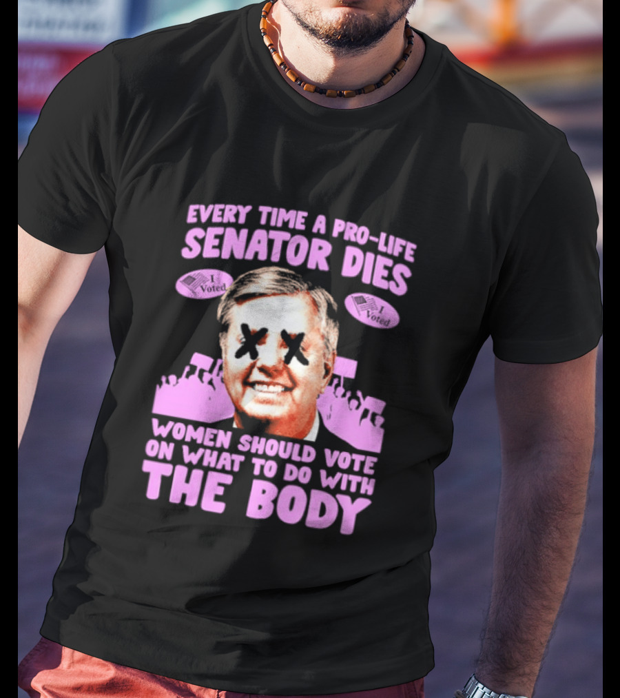 Pro Life Senator Dies Women Vote On Body Rights Empowerment T-Shirt