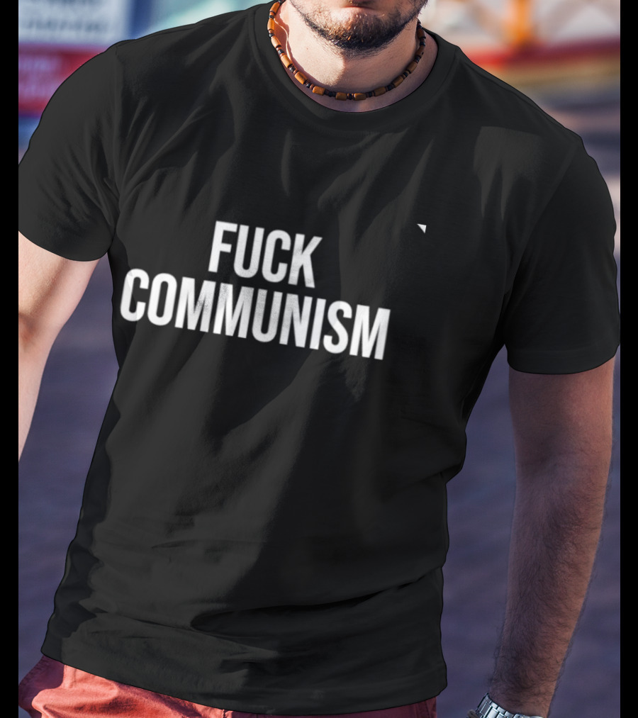 Fuck Communism Anti Communism Political T-Shirt