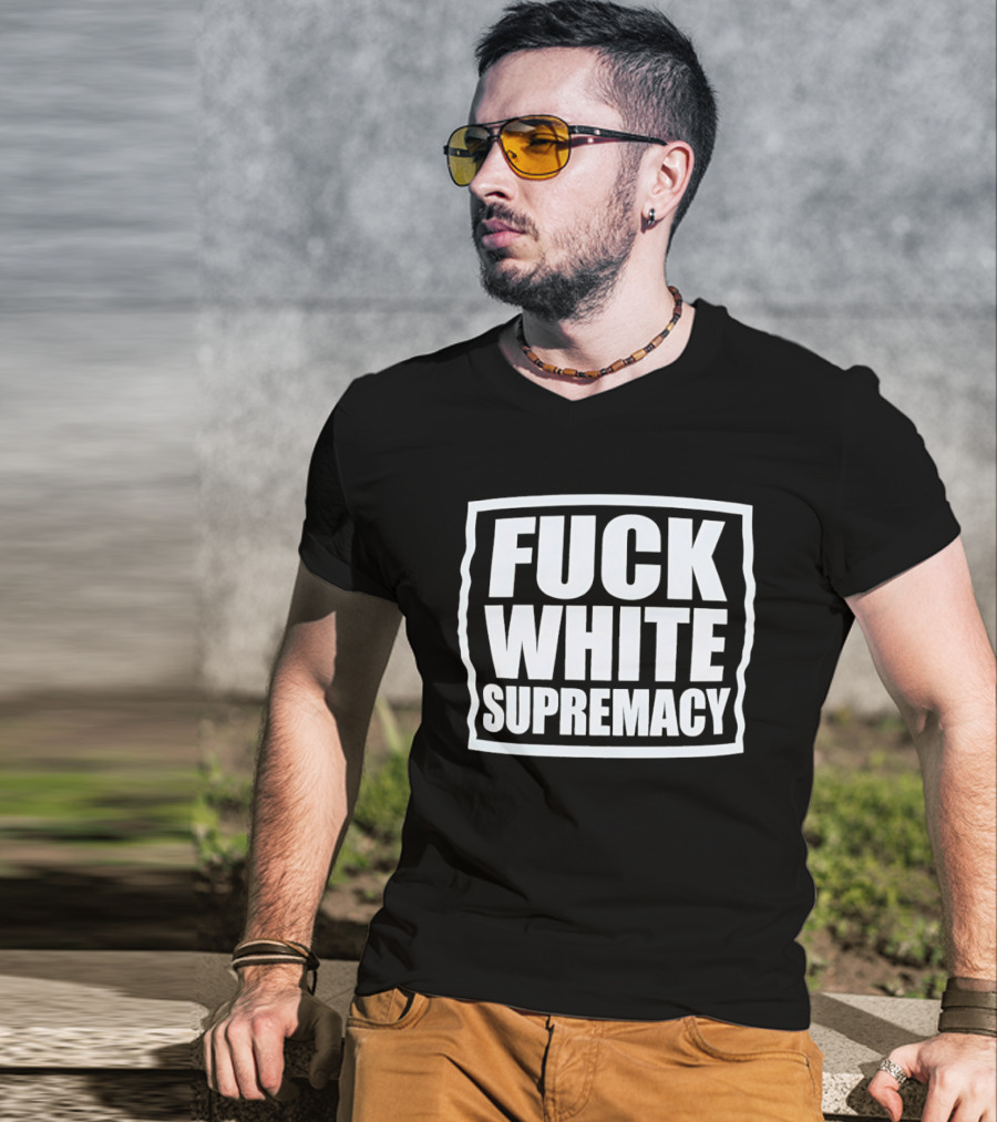 Fuck White Supremacy T-Shirt
