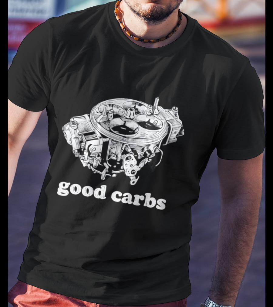 Good Carbs Automotive Enthusiast Carburetor T-Shirt
