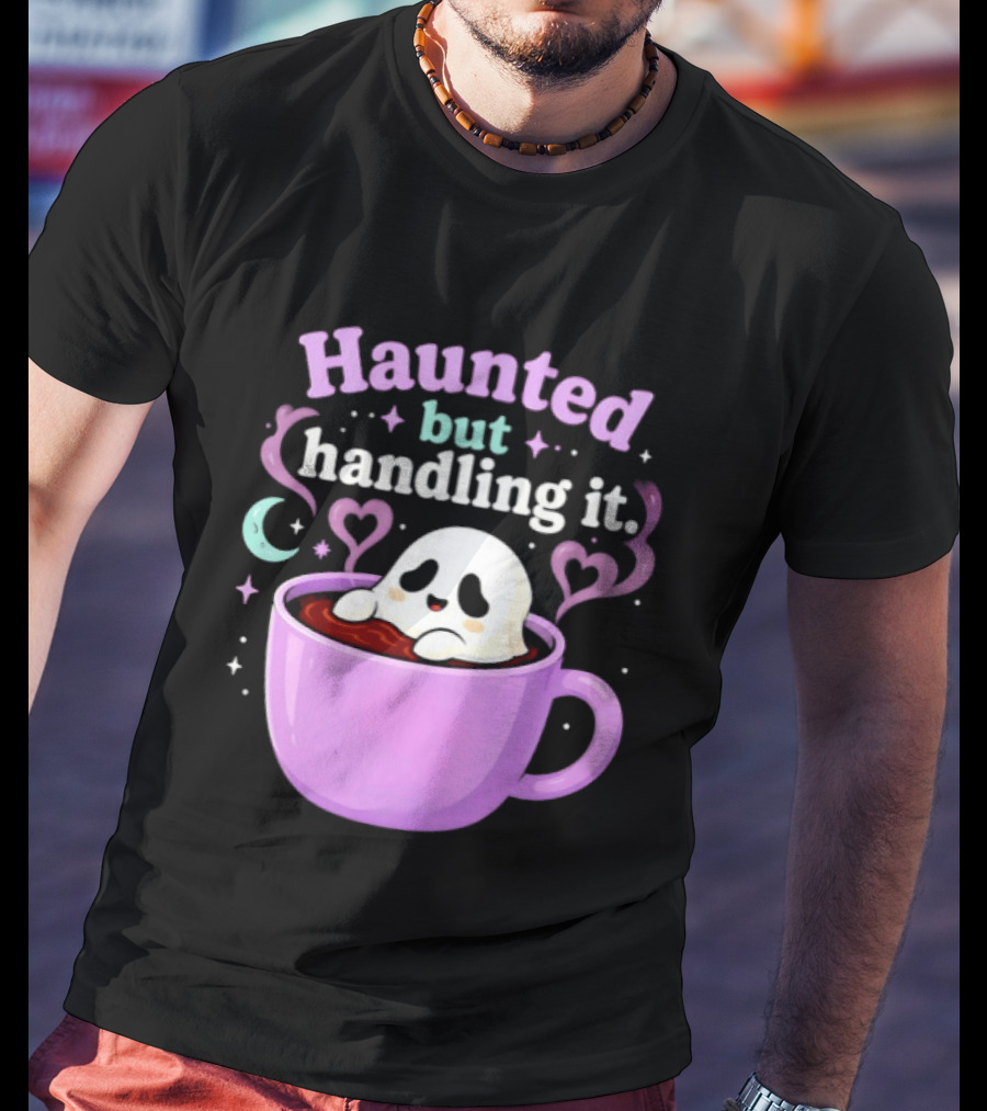 Haunted But Handling It Ghost Coffee Spooky Hearts And Moon T-Shirt