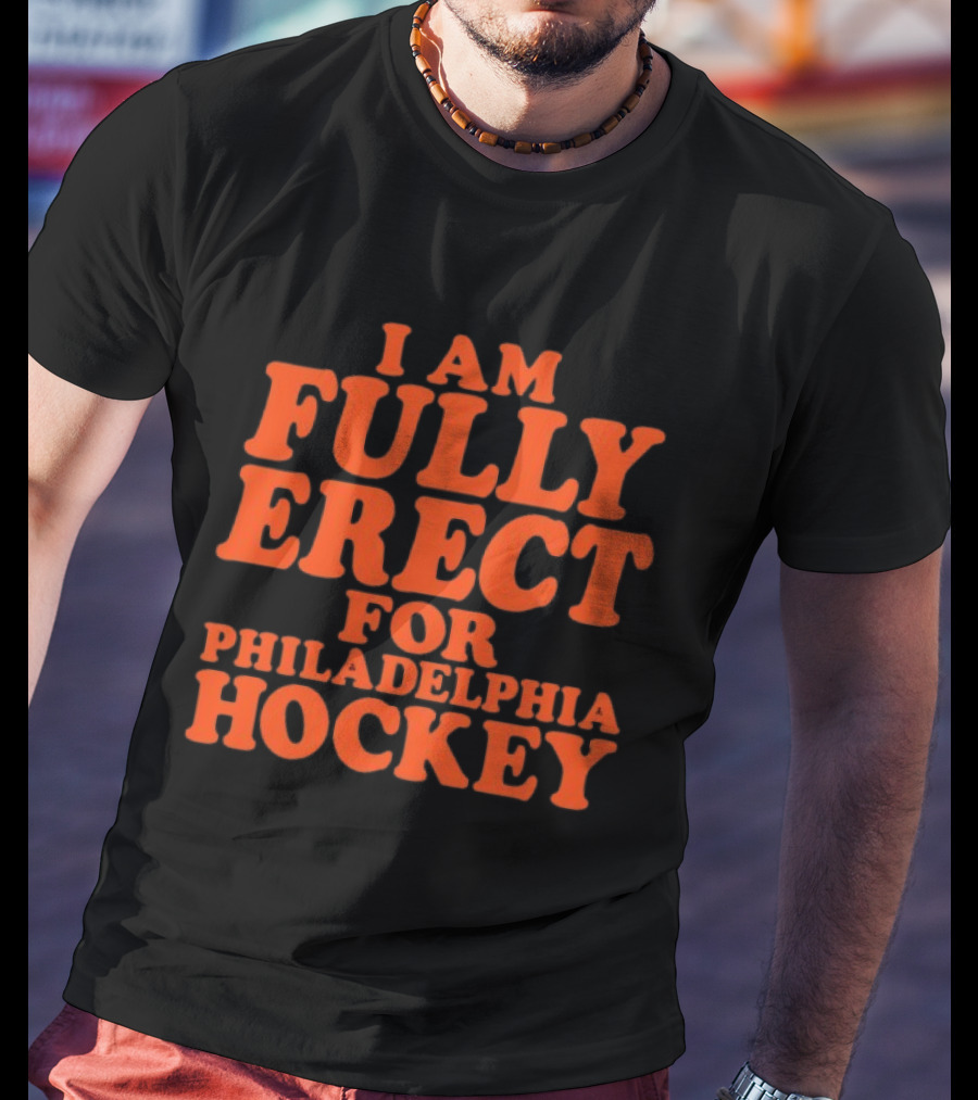 Philadelphia Hockey Enthusiast I Am Fully Erect Supporter's T-Shirt