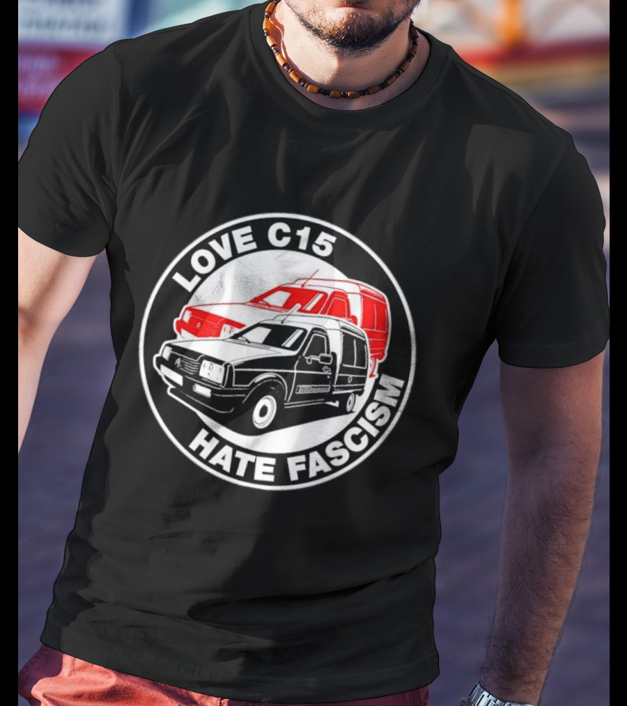 Love C15 Hate Fascism Anti Fascist Van Life T-Shirt