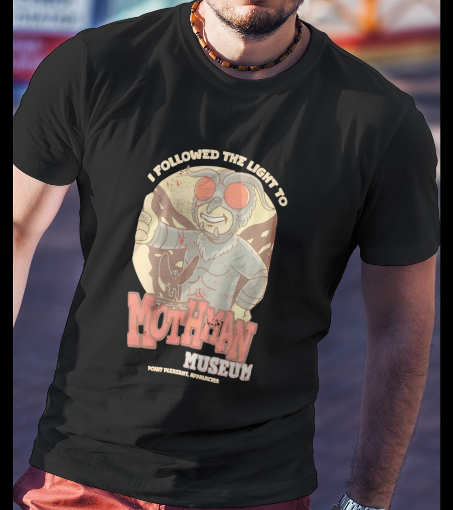 I Followed The Light To Mothman Museum Point Pleasant Appalachia T-Shirt