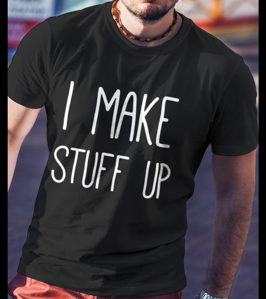 I Make Stuff Up Creative Writer T-Shirt