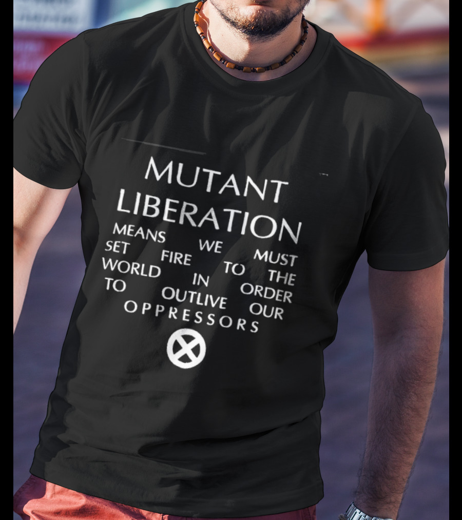 Mutant Liberation Means We Must Set Fire To The World X Men Oppressors Outlive T-Shirt