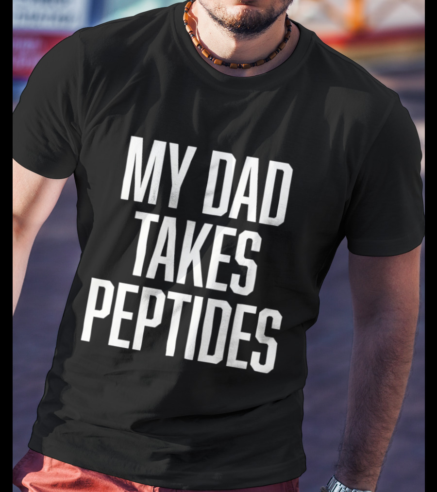 My Dad Takes Peptides Peptide Therapy Fitness T-Shirt