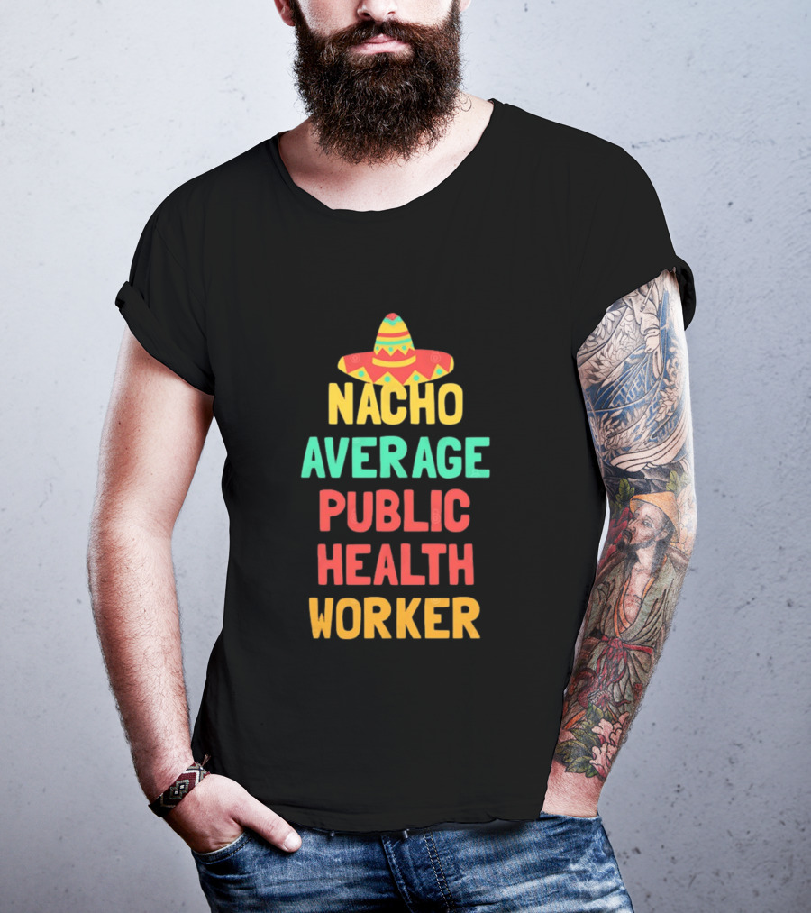 Nacho Average Public Health Worker Sombrero Theme Pun T-Shirt