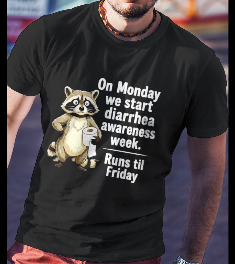 On Monday We Start Diarrhea Awareness Week Raccoon Humor Runs Til Friday T-Shirt