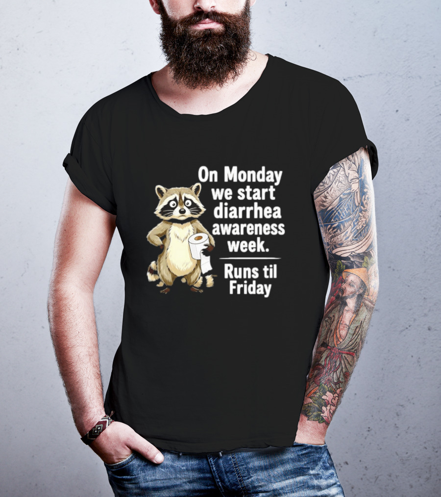 On Monday We Start Diarrhea Awareness Week Raccoon Humor Runs Til Friday T-Shirt