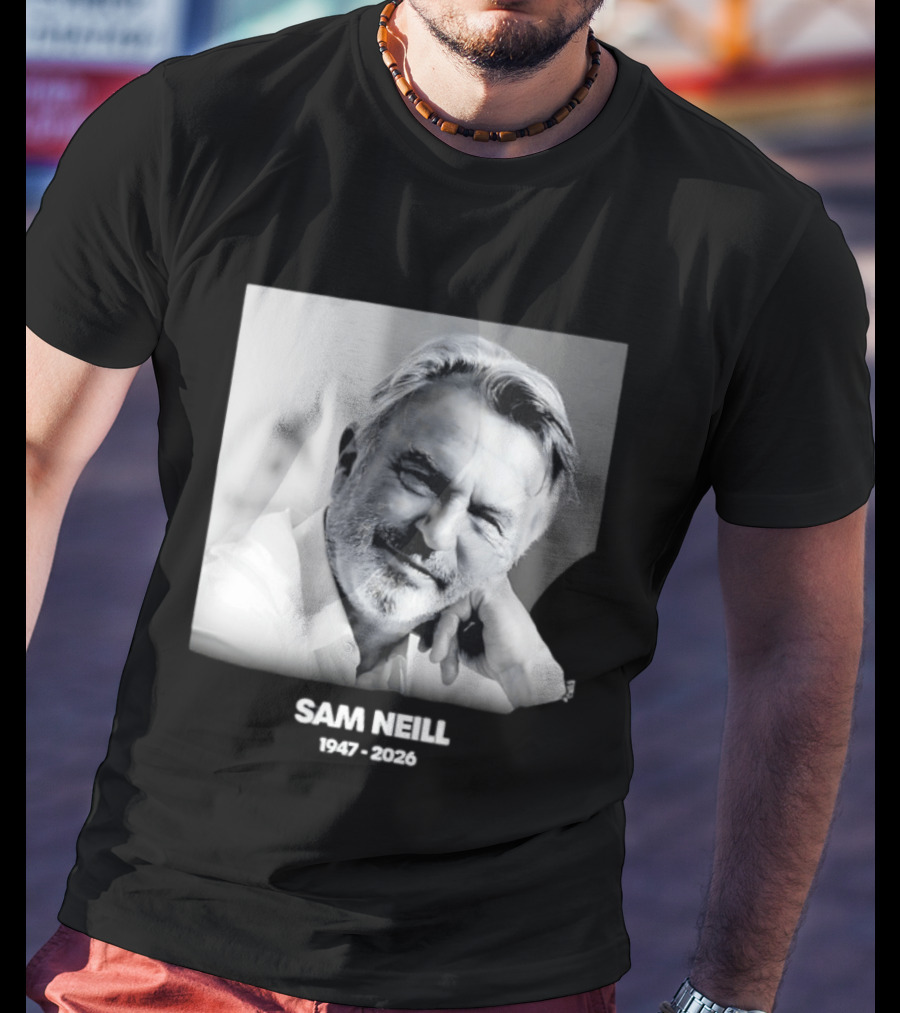 Sam Neill 1947 2026 Rest In Peace To A True Screen Legend T-Shirt