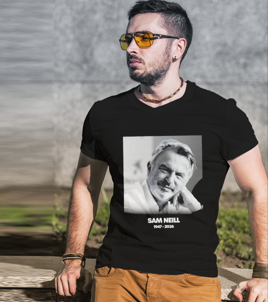 Sam Neill 1947 2026 Rest In Peace To A True Screen Legend T-Shirt