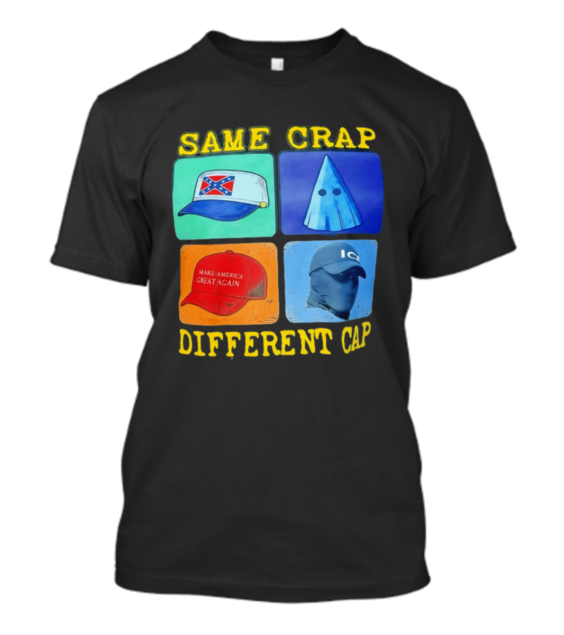SAME CRAP DIFFERENT CAP Confederate MAGA ICE Satire T-Shirt
