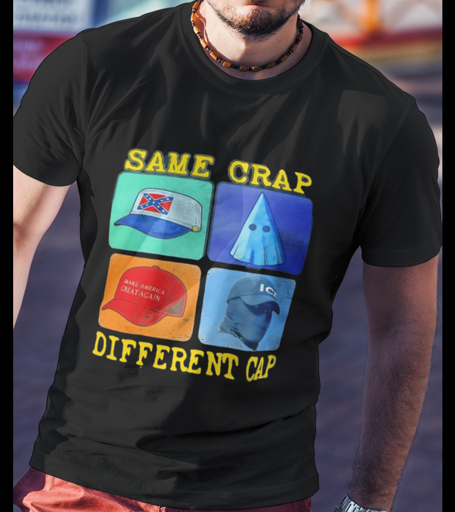 SAME CRAP DIFFERENT CAP Confederate MAGA ICE Satire T-Shirt