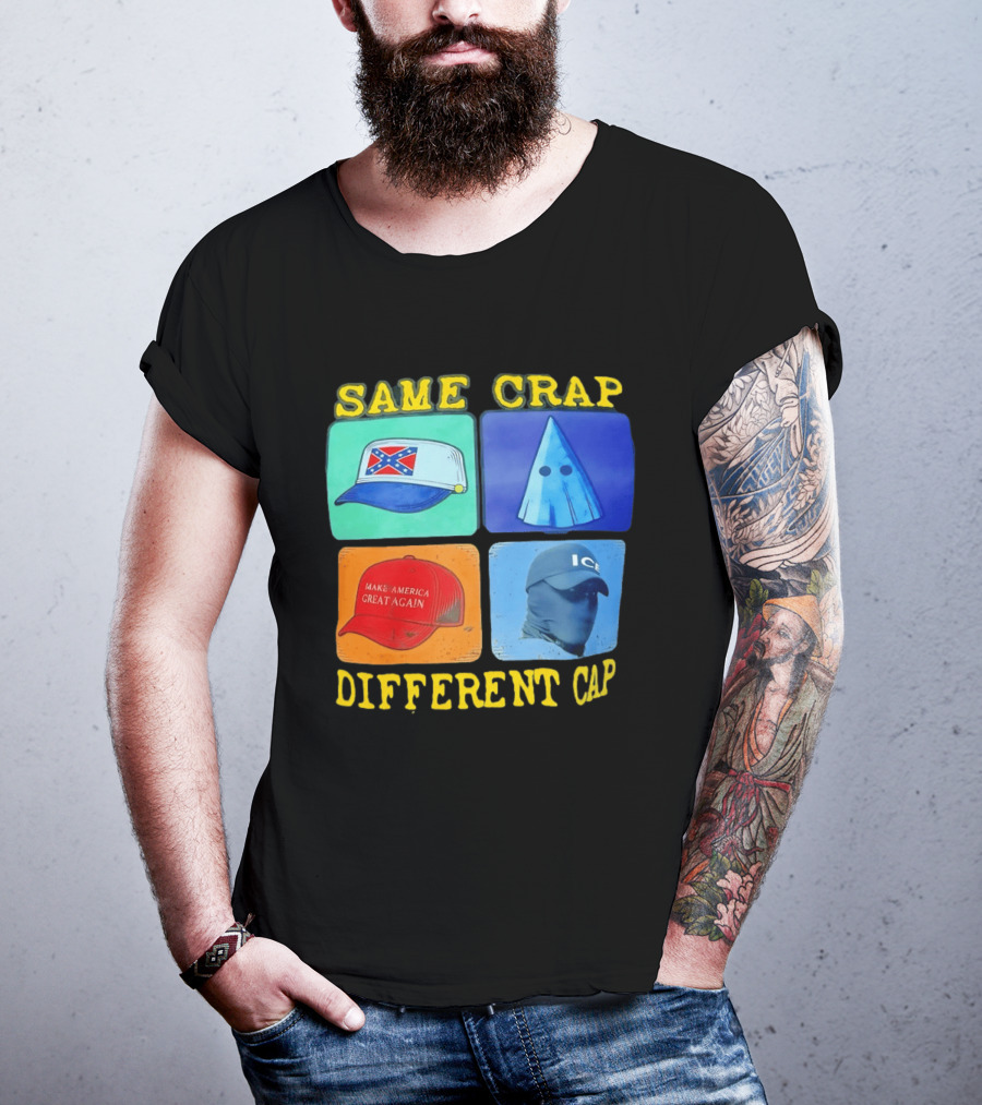 SAME CRAP DIFFERENT CAP Confederate MAGA ICE Satire T-Shirt