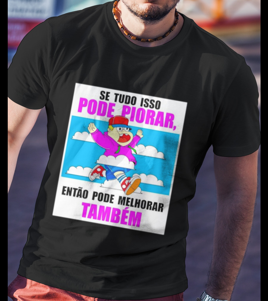Se Tudo Isso Pode Piorar Então Pode Melhorar Também Personagem Engraçado No Céu T-Shirt